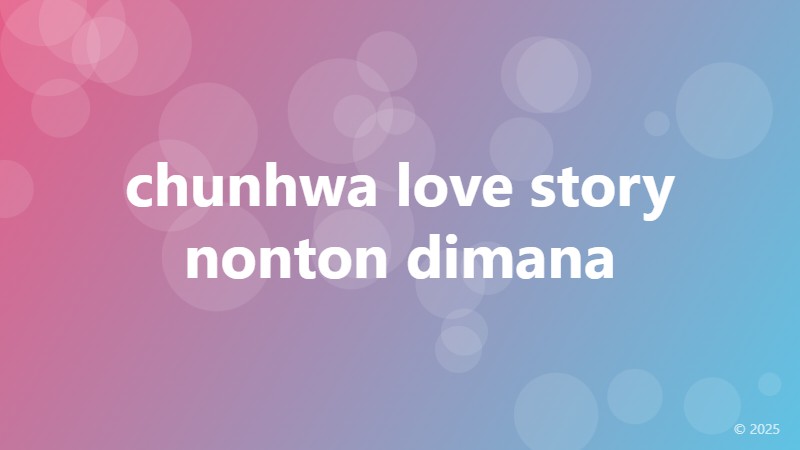 chunhwa love story nonton dimana