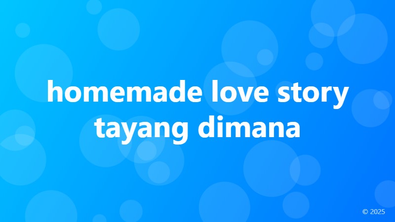 homemade love story tayang dimana