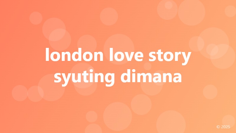 london love story syuting dimana