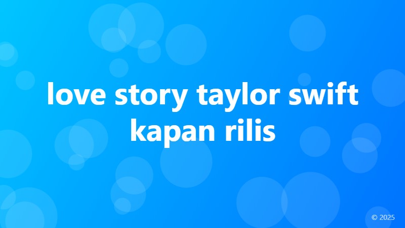 love story taylor swift kapan rilis