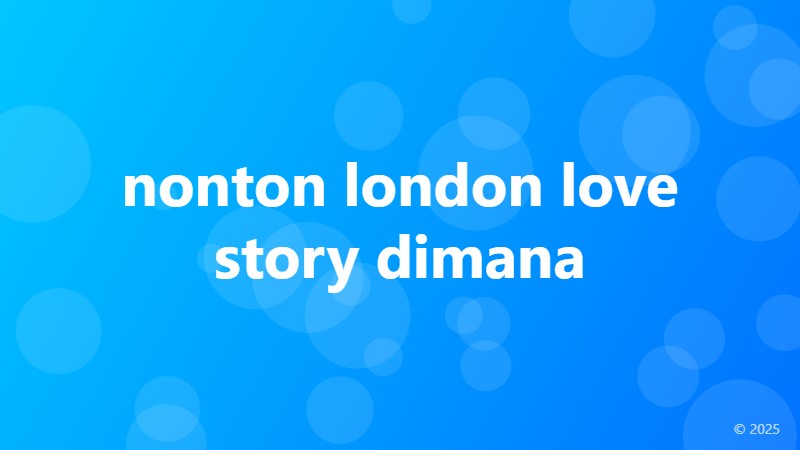 nonton london love story dimana