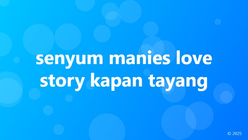 senyum manies love story kapan tayang
