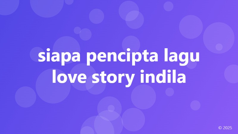 siapa pencipta lagu love story indila